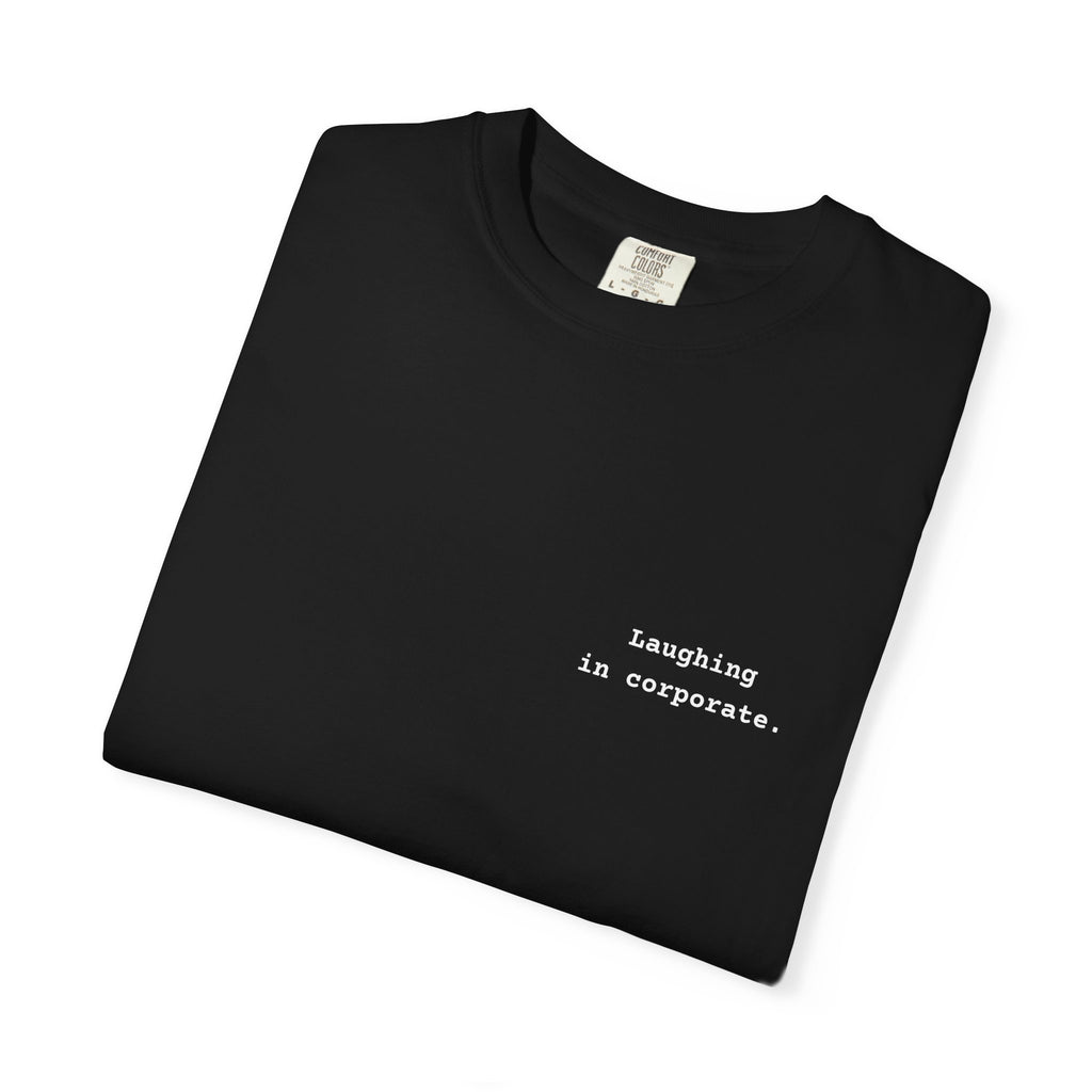 "Laughing in corporate." T-Shirt | Text Chest Print | Heavyweight Tee | Corporate Life