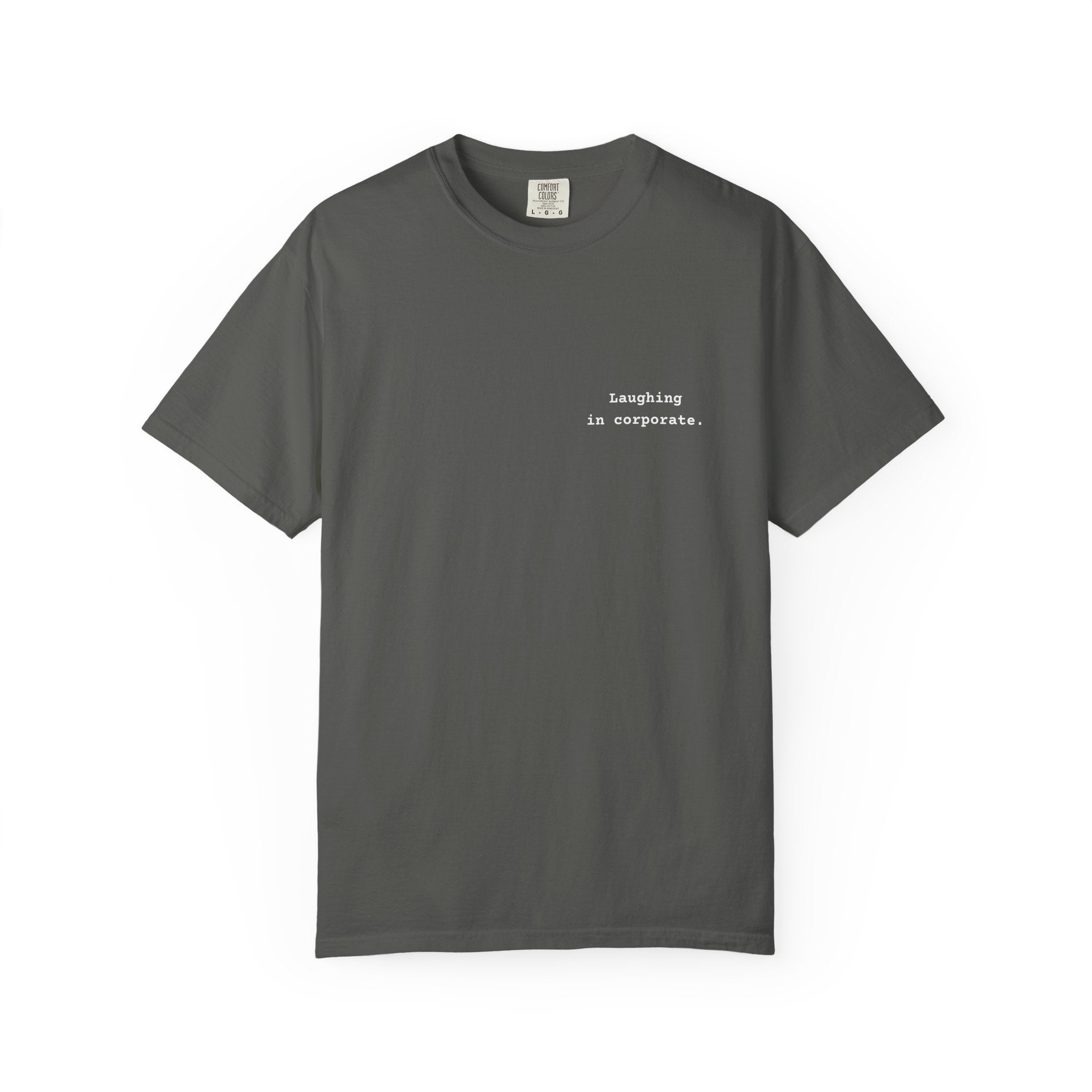 "Laughing in corporate." T-Shirt | Text Chest Print | Heavyweight Tee | Corporate Life