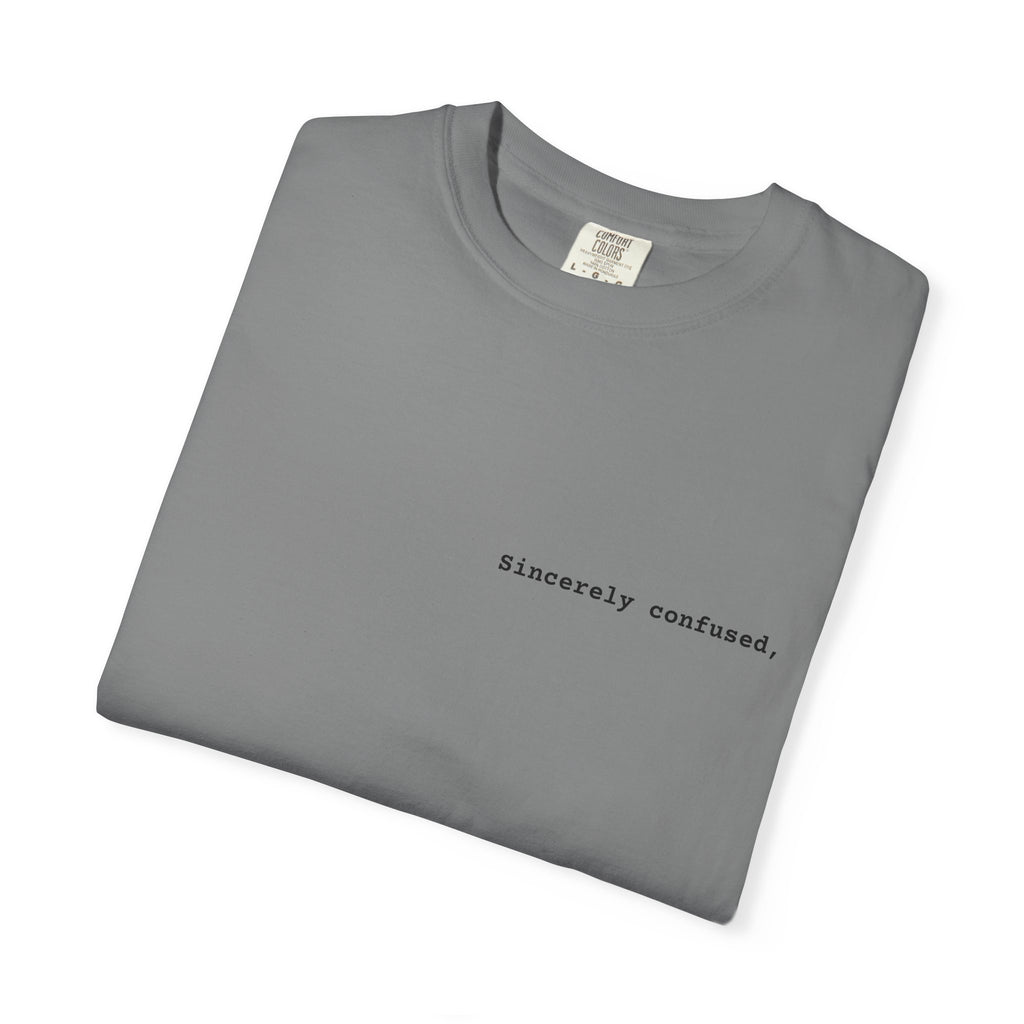 "Sincerely confused" T-Shirt | Text Chest Print | Heavyweight Tee | Corporate Life
