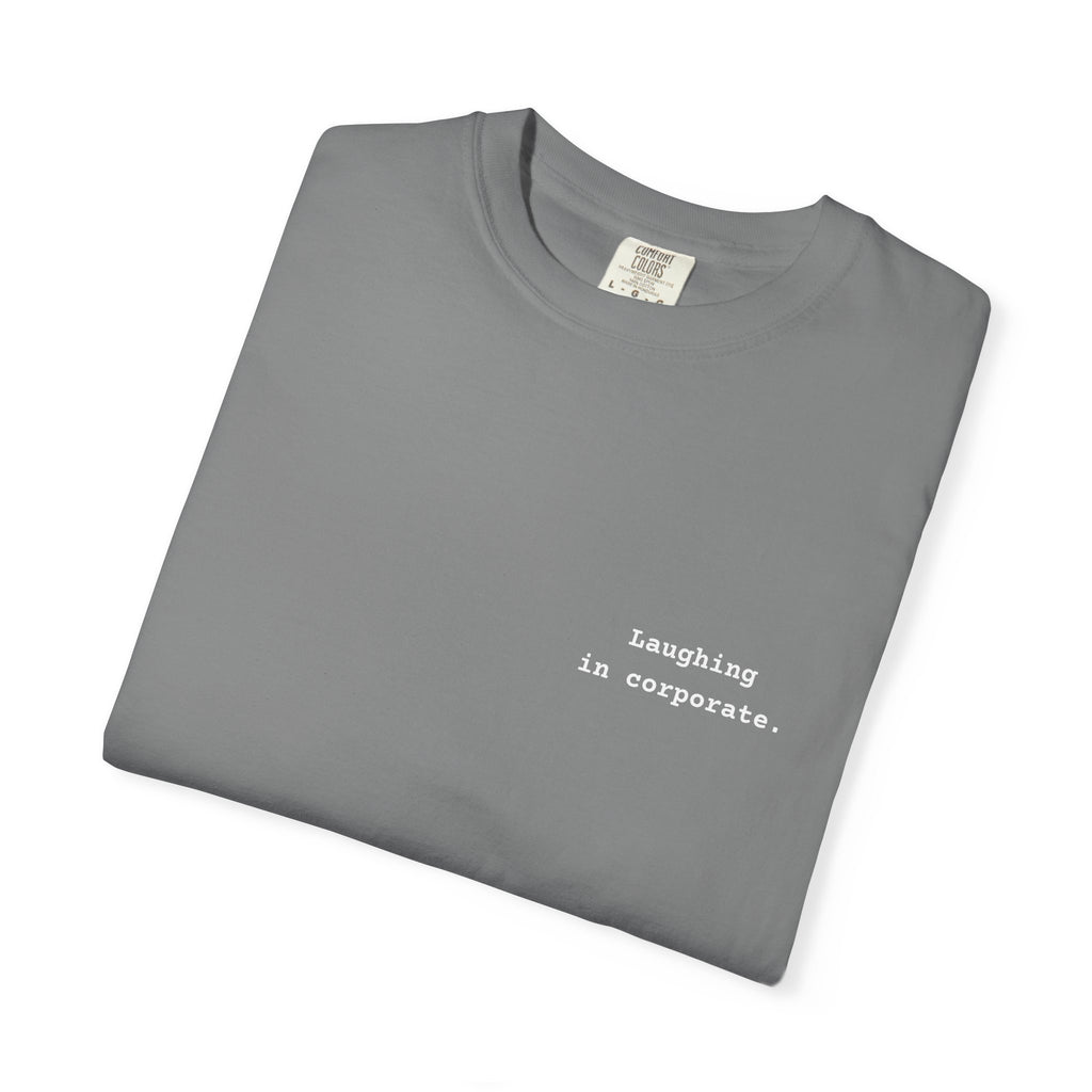 "Laughing in corporate." T-Shirt | Text Chest Print | Heavyweight Tee | Corporate Life