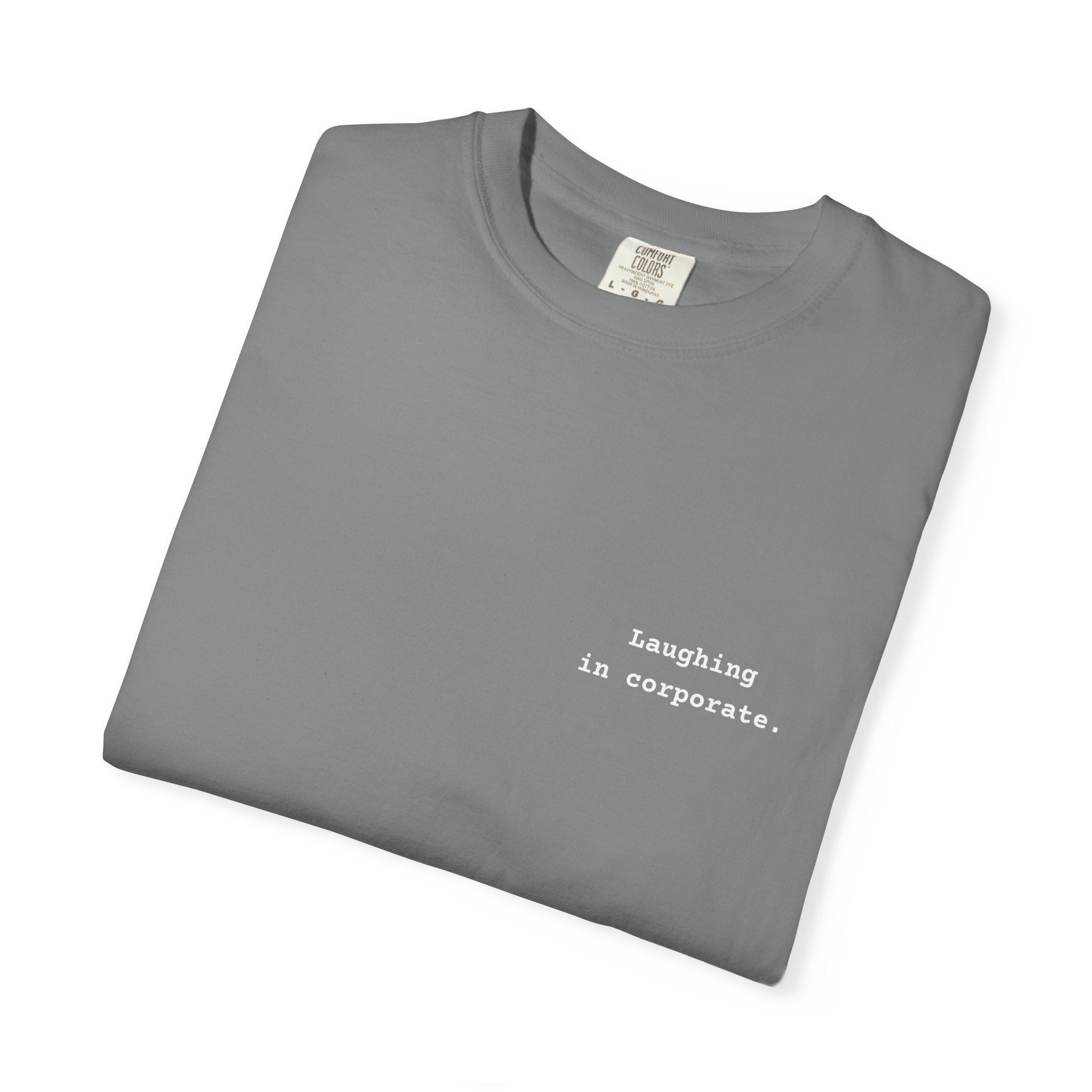 "Laughing in corporate." T-Shirt | Text Chest Print | Heavyweight Tee | Corporate Life