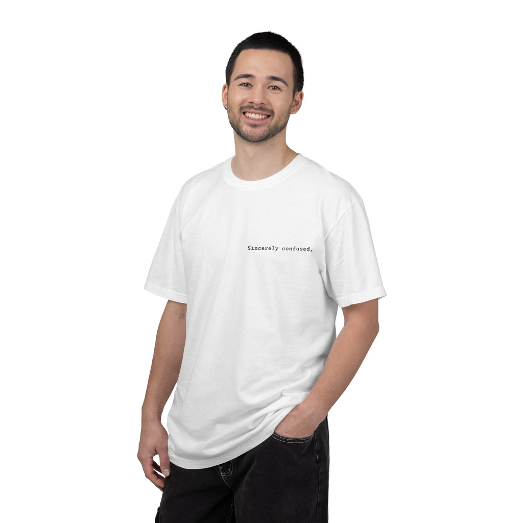 "Sincerely confused" T-Shirt | Text Chest Print | Heavyweight Tee | Corporate Life