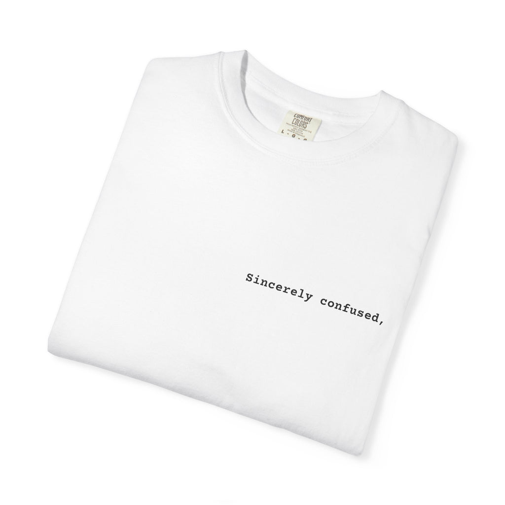 "Sincerely confused" T-Shirt | Text Chest Print | Heavyweight Tee | Corporate Life