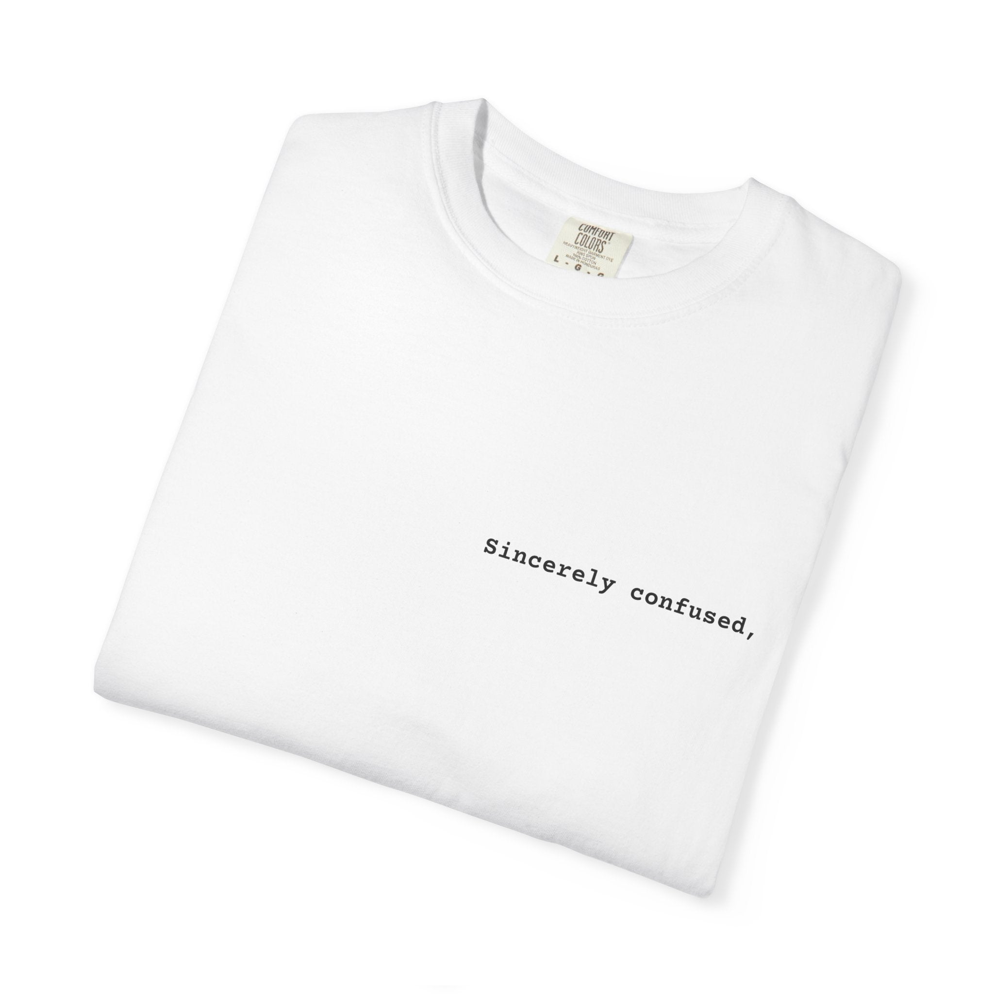 "Sincerely confused" T-Shirt | Text Chest Print | Heavyweight Tee | Corporate Life