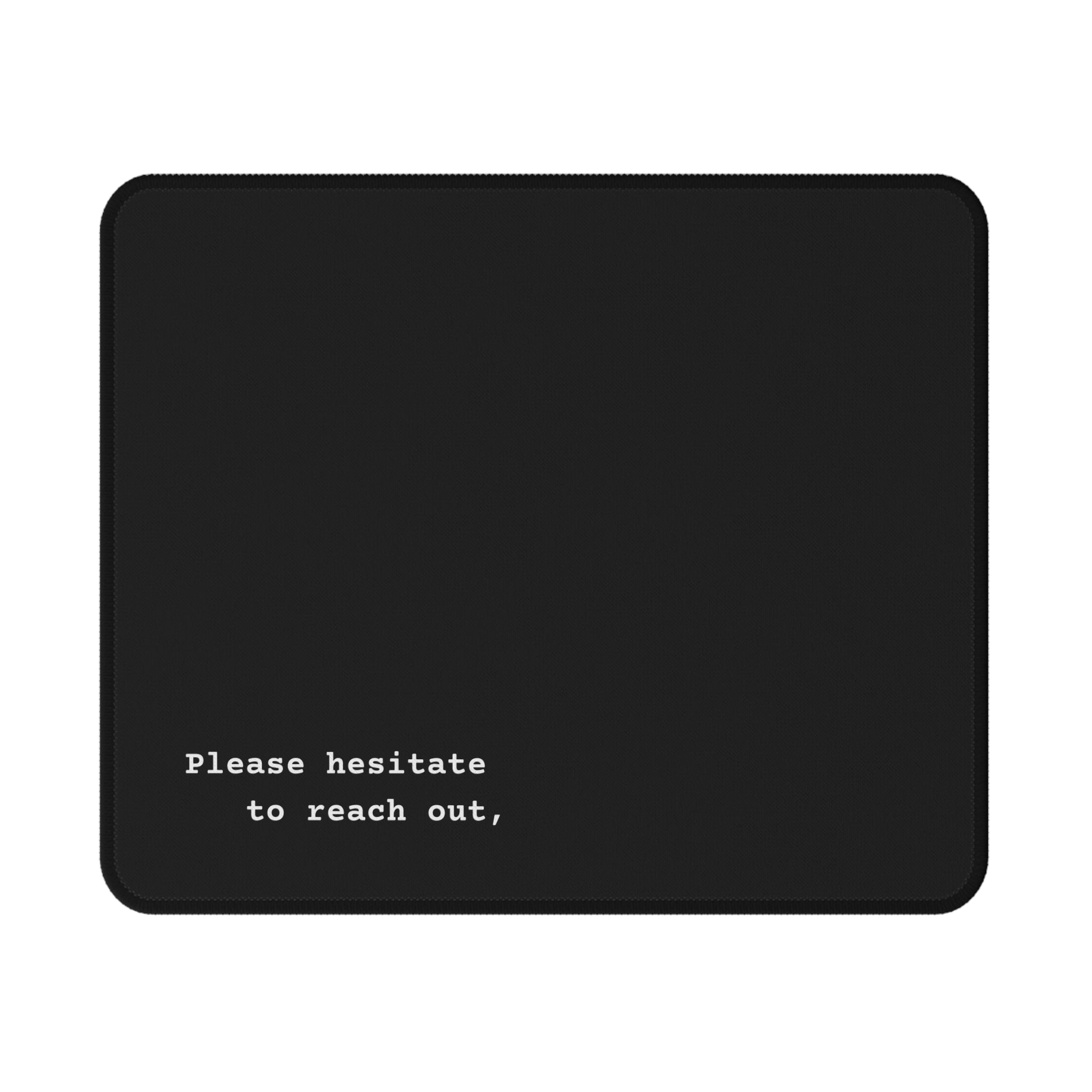 Non-Slip Corporate Mouse Pad — Minimal Black Design with funny "Please hesitate to reach out," Text