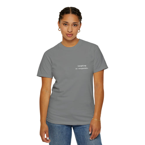 "Laughing in corporate." T-Shirt | Text Chest Print | Heavyweight Tee | Corporate Life