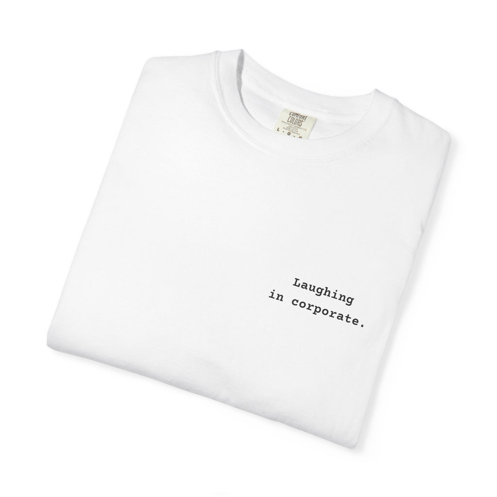 "Laughing in corporate" T-Shirt | Text Chest Print | Heavyweight Tee | Corporate Life