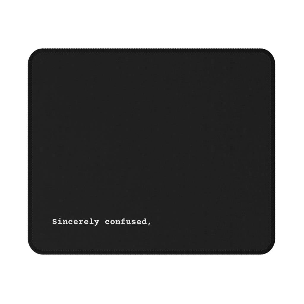 Non-Slip Corporate Mouse Pad — Minimal Black Design with funny "Sincerely confused," Text