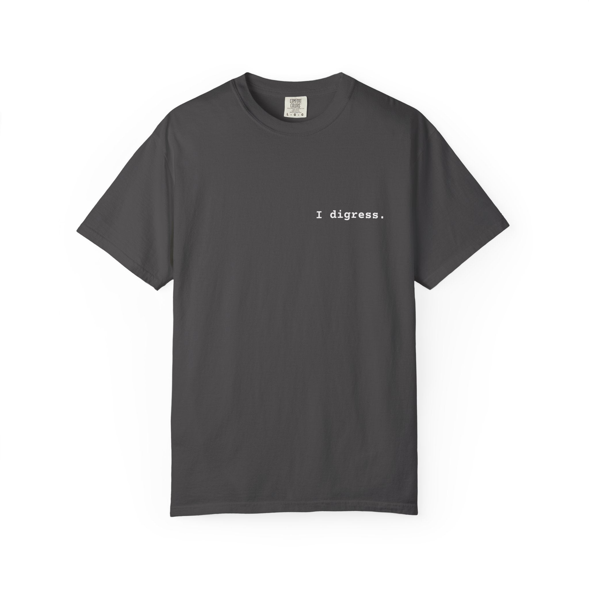 "I digress." T-Shirt | Text Chest Print | Heavyweight Tee | Corporate Life