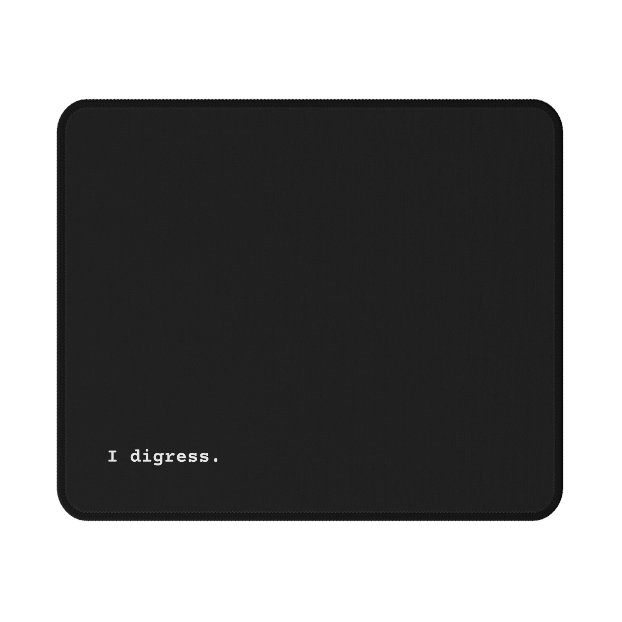 Non-Slip Corporate Mouse Pad — Minimal Black Design with funny "I digress," Text
