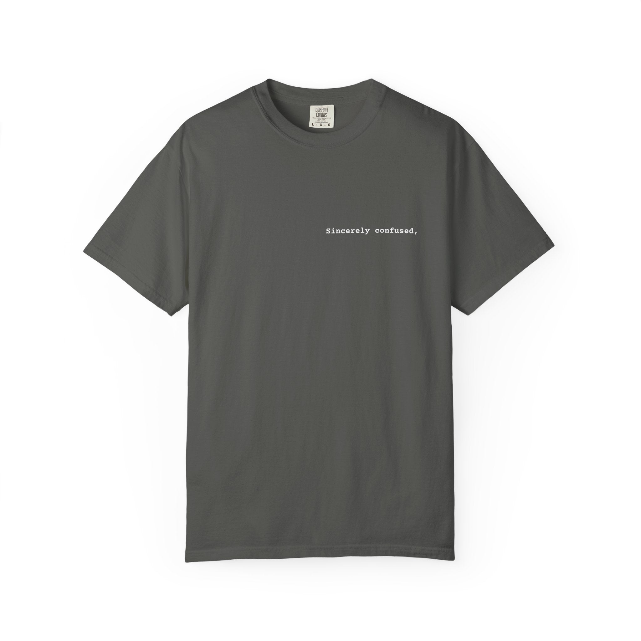 "Sincerely confused" T-Shirt | Text Chest Print | Heavyweight Tee | Corporate Life