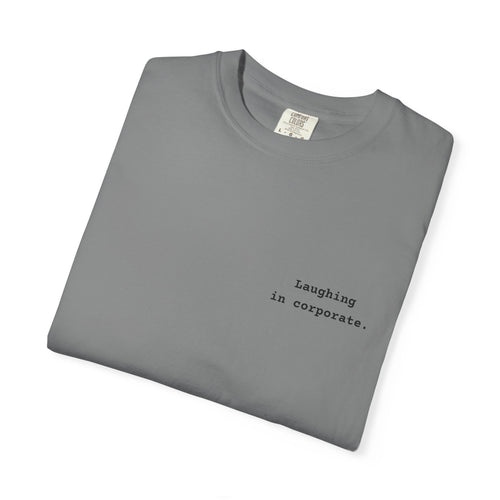 "Laughing in corporate" T-Shirt | Text Chest Print | Heavyweight Tee | Corporate Life