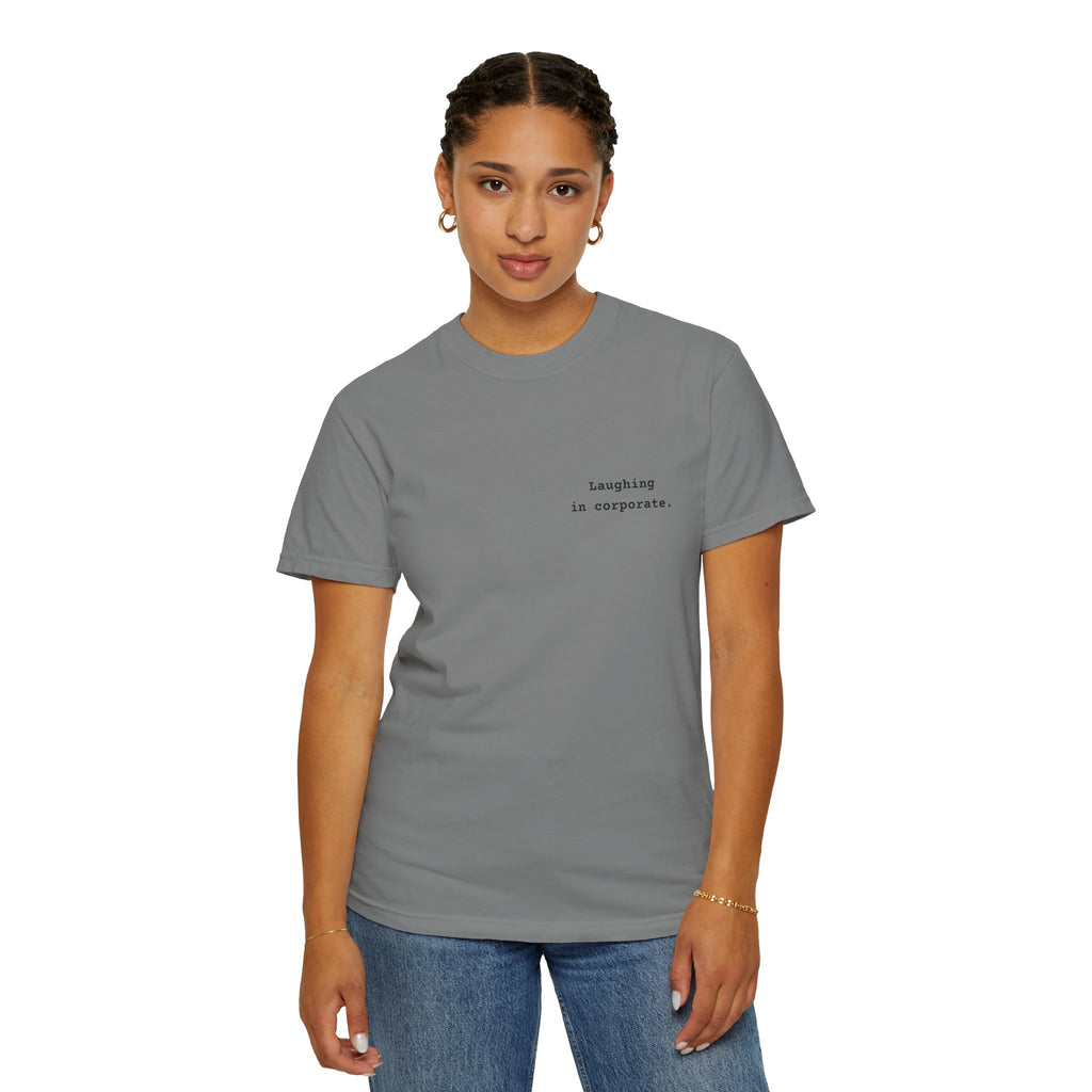 "Laughing in corporate" T-Shirt | Text Chest Print | Heavyweight Tee | Corporate Life