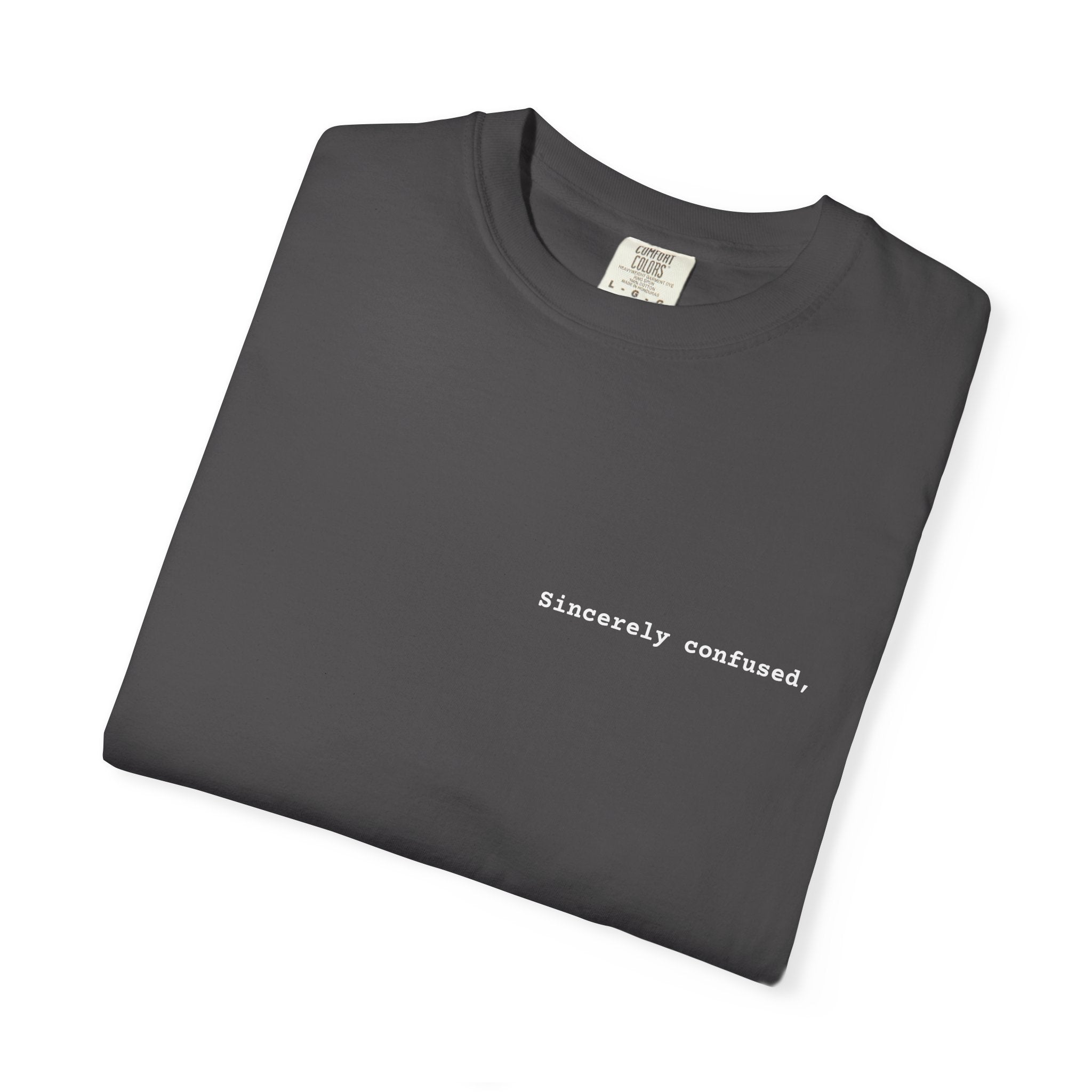 "Sincerely confused" T-Shirt | Text Chest Print | Heavyweight Tee | Corporate Life