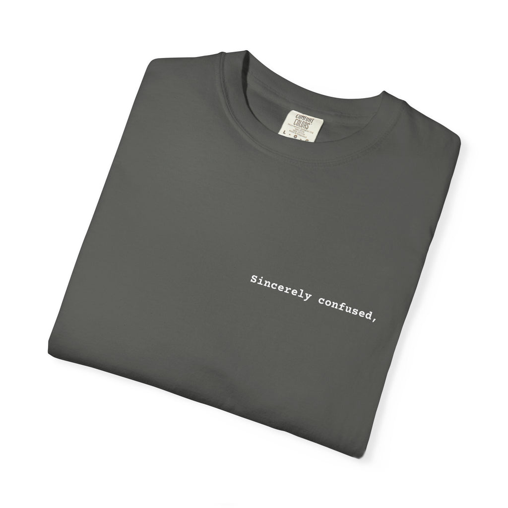 "Sincerely confused" T-Shirt | Text Chest Print | Heavyweight Tee | Corporate Life