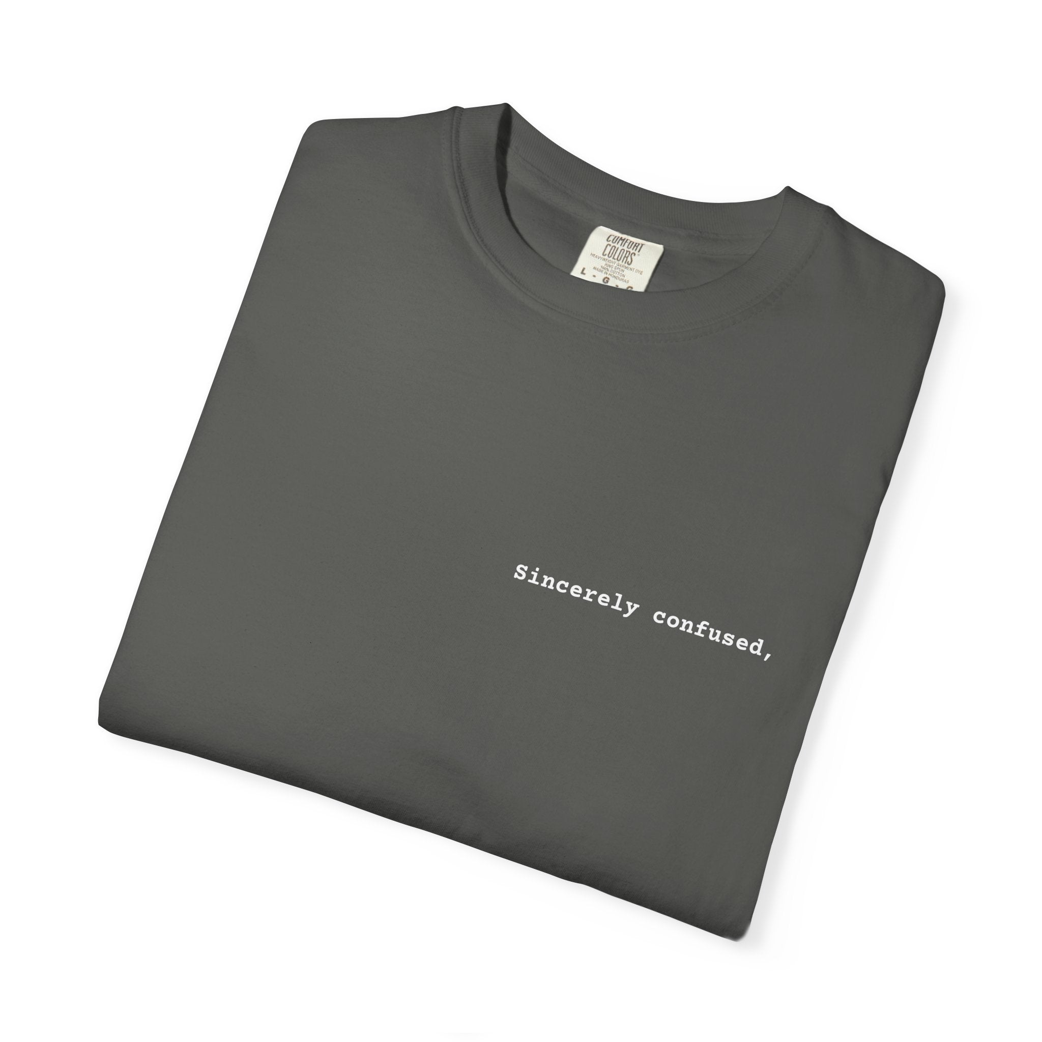 "Sincerely confused" T-Shirt | Text Chest Print | Heavyweight Tee | Corporate Life