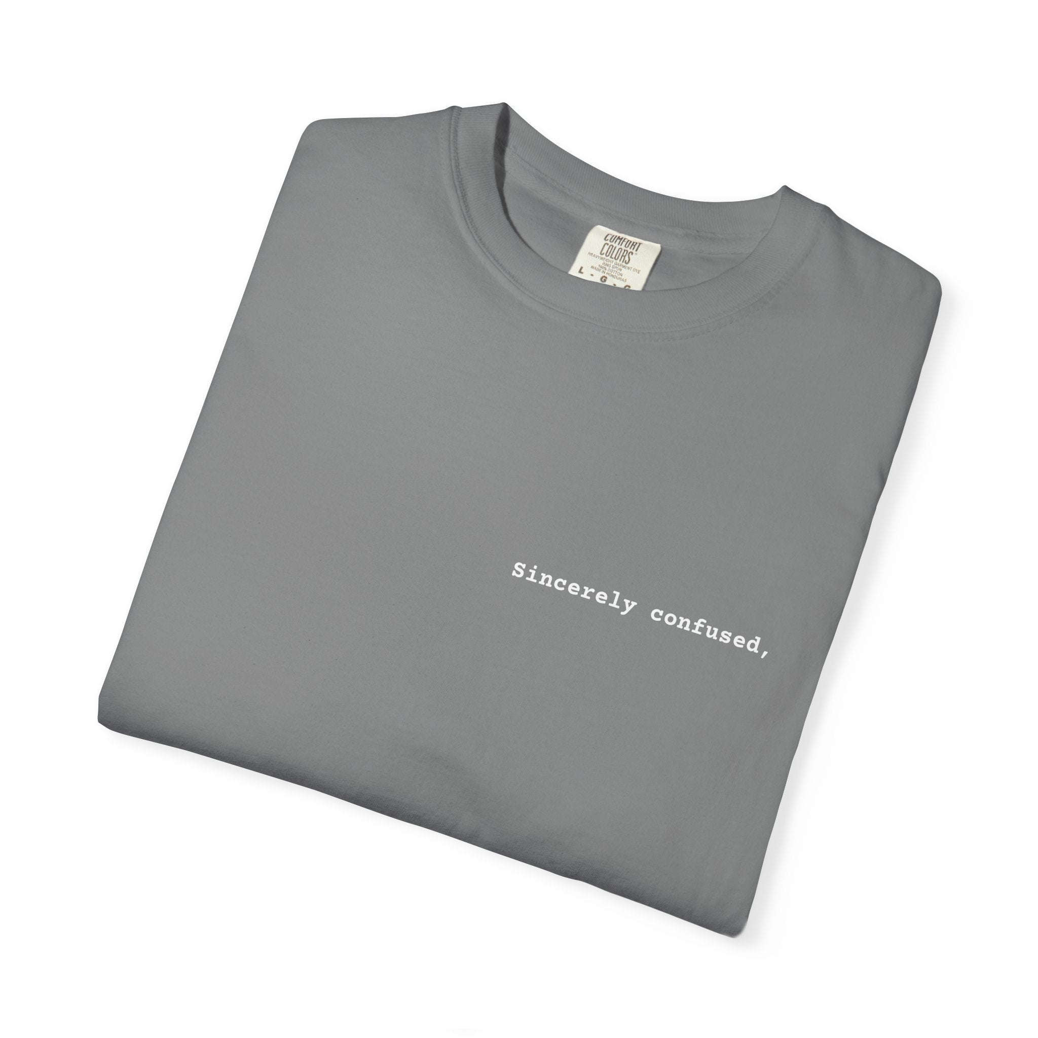 "Sincerely confused" T-Shirt | Text Chest Print | Heavyweight Tee | Corporate Life