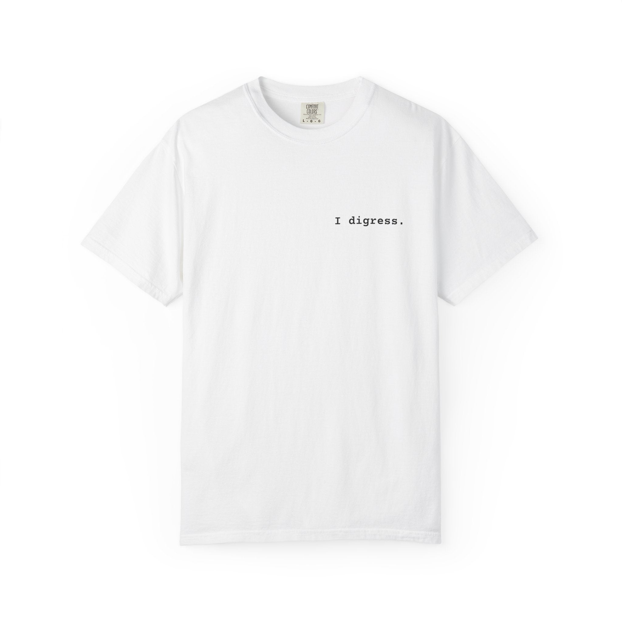 "I digress." T-Shirt | Text Chest Print | Heavyweight Tee | Corporate Life
