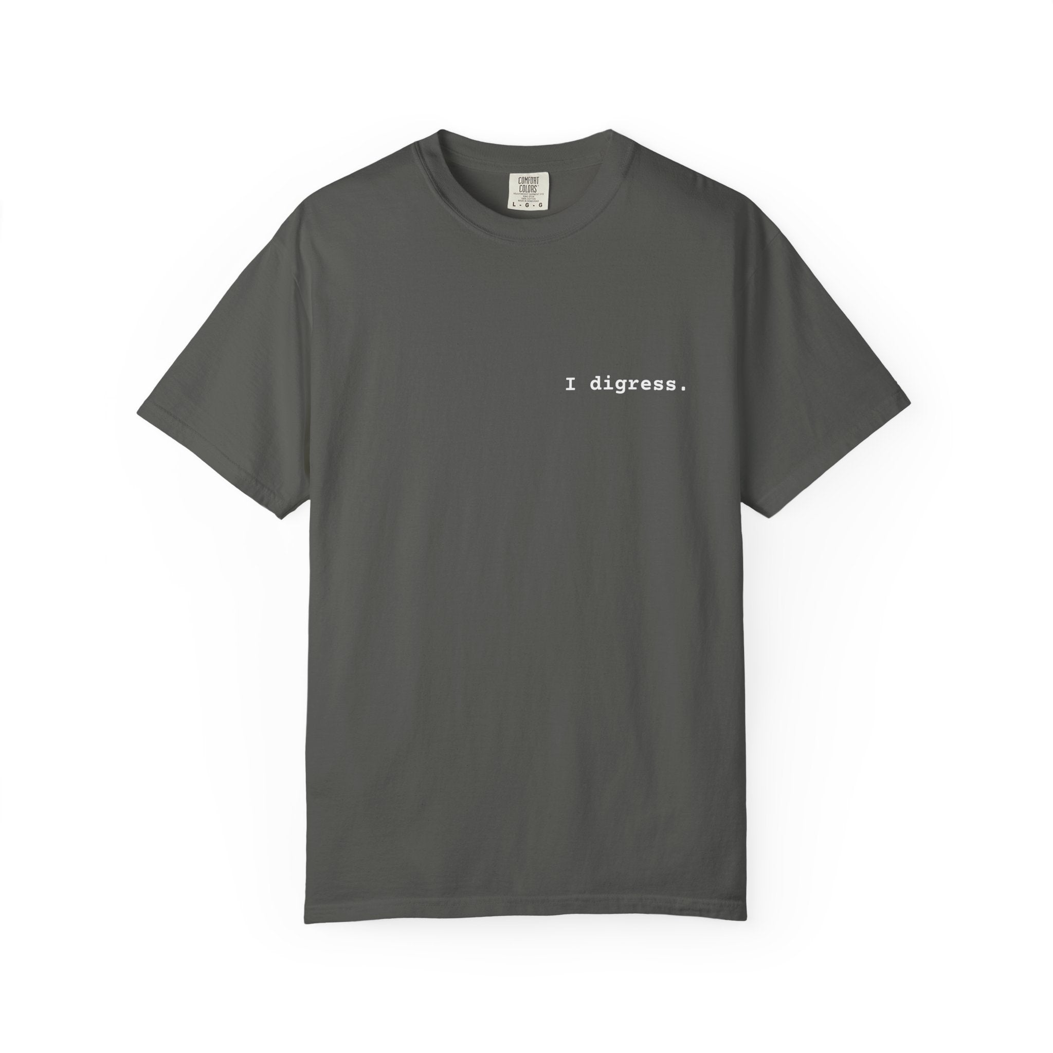 "I digress." T-Shirt | Text Chest Print | Heavyweight Tee | Corporate Life