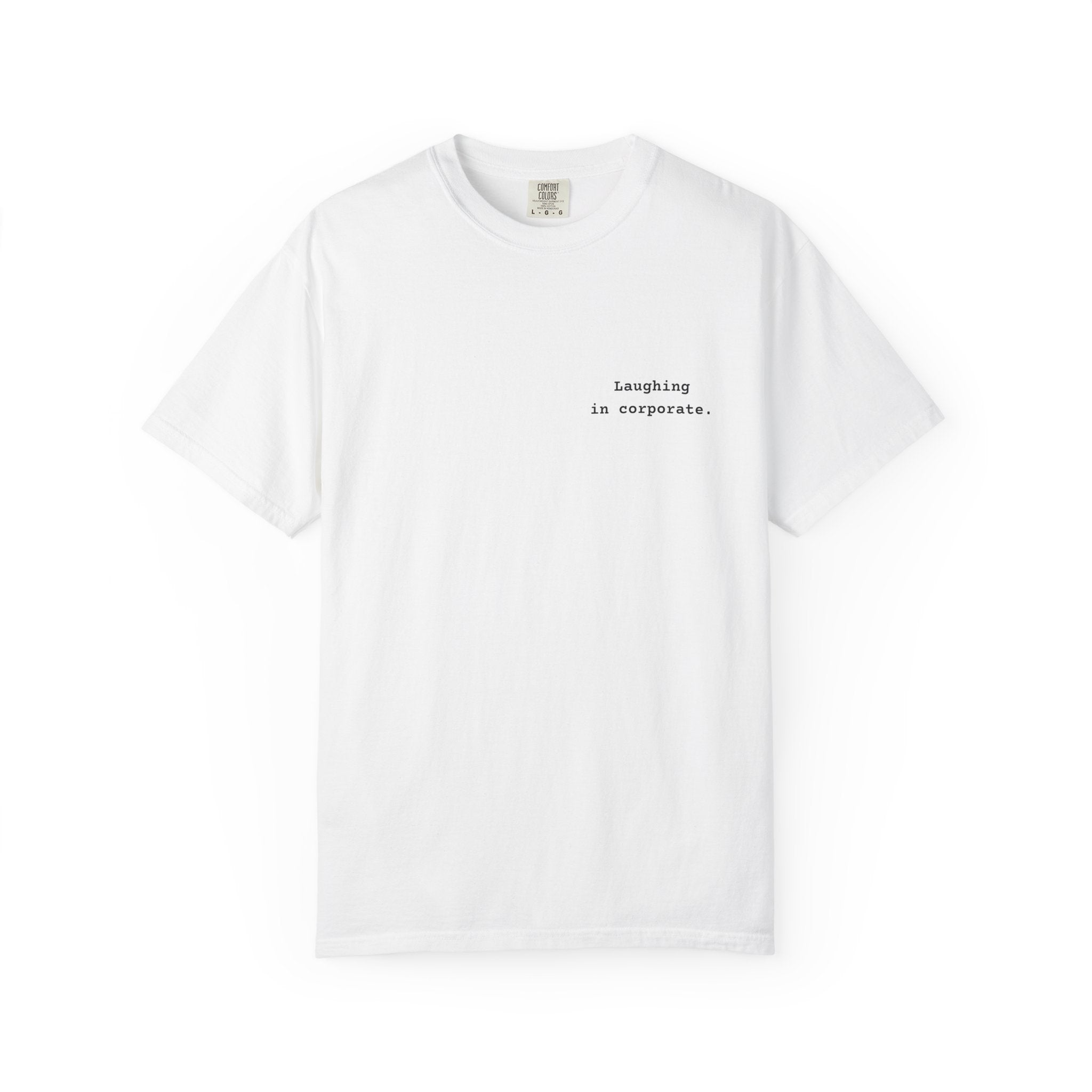 "Laughing in corporate" T-Shirt | Text Chest Print | Heavyweight Tee | Corporate Life