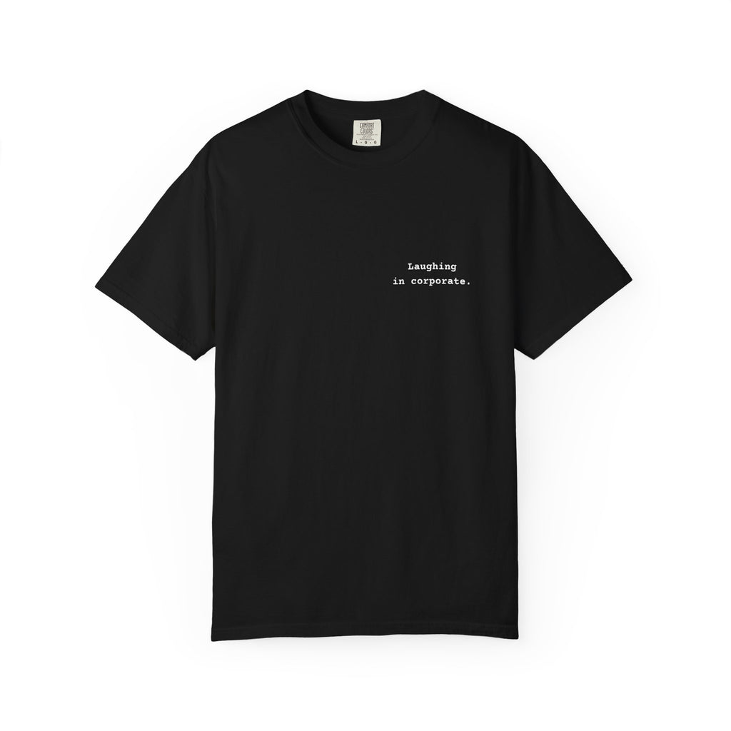 "Laughing in corporate." T-Shirt | Text Chest Print | Heavyweight Tee | Corporate Life