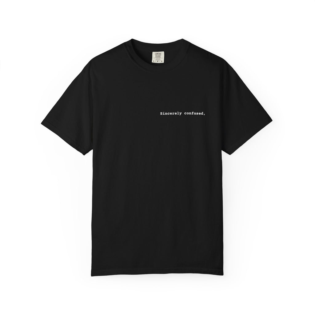 "Sincerely confused" T-Shirt | Text Chest Print | Heavyweight Tee | Corporate Life