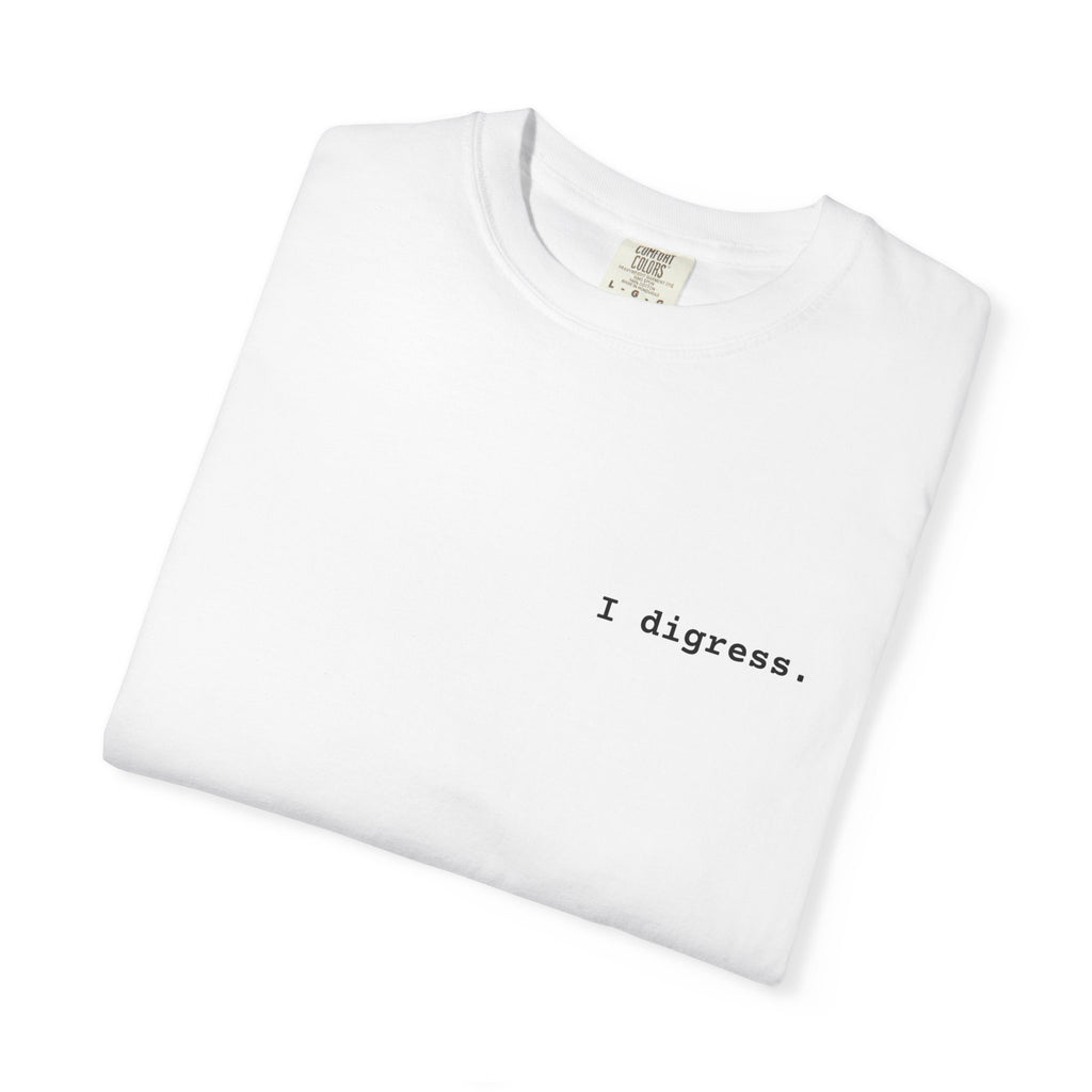 "I digress." T-Shirt | Text Chest Print | Heavyweight Tee | Corporate Life