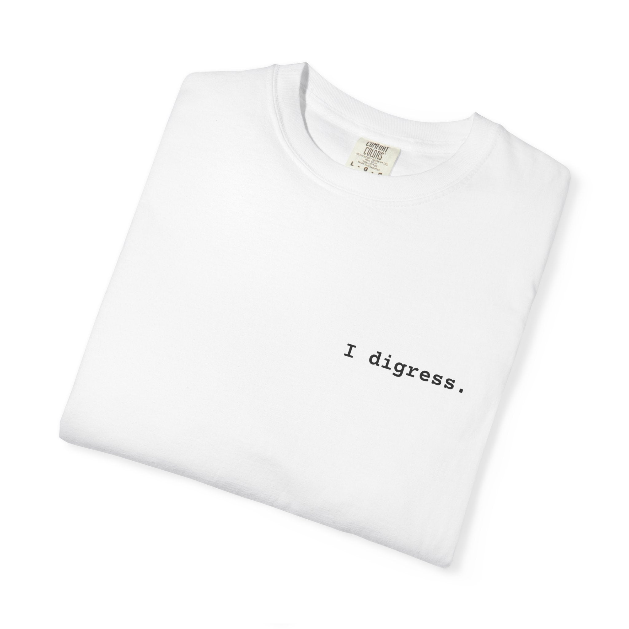 "I digress." T-Shirt | Text Chest Print | Heavyweight Tee | Corporate Life