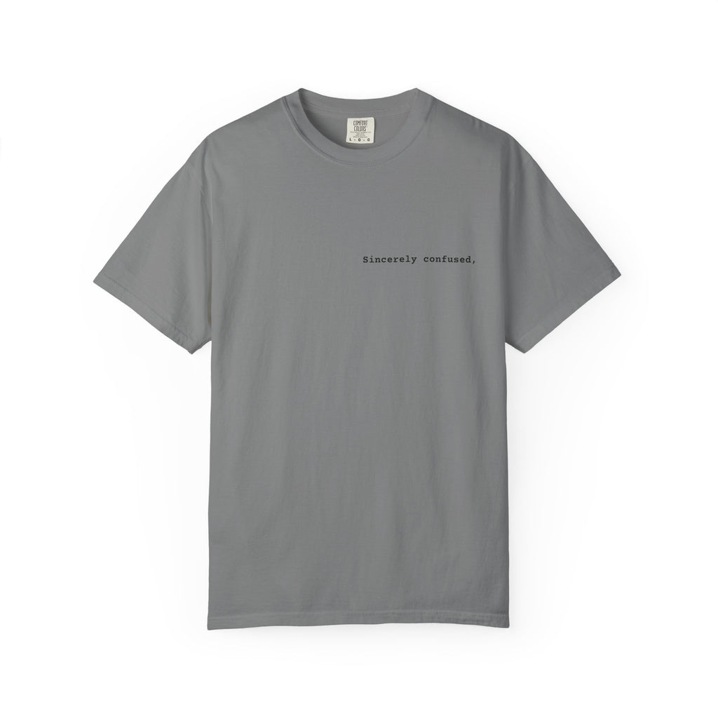 "Sincerely confused" T-Shirt | Text Chest Print | Heavyweight Tee | Corporate Life